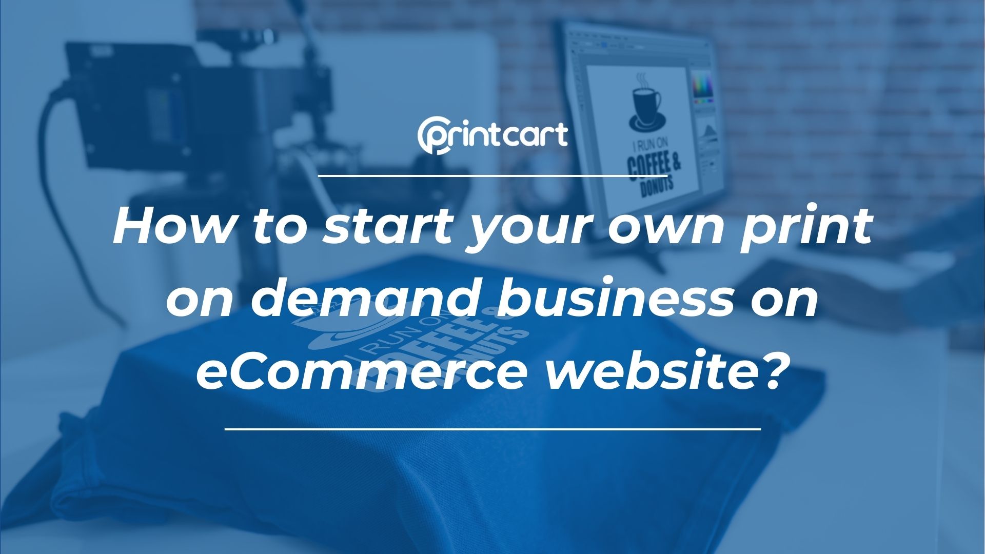 How to start your own print on demand business on eCommerce website?